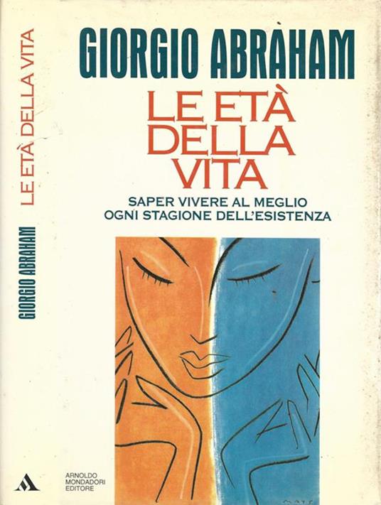 Le età della vita. Saper vivere al meglio ogni stagione dell'esistenza - Giorgio Abraham - copertina