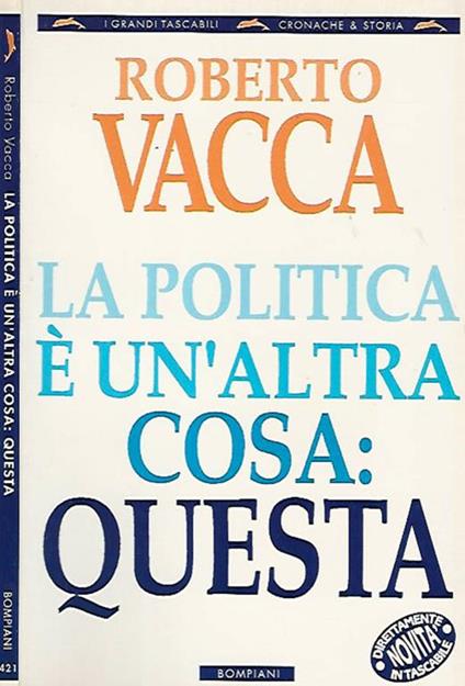 La politica è un'altra cosa: questa - Roberto Vacca - copertina