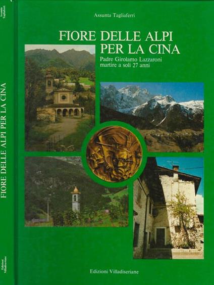 Fiore delle Alpi per la Cina. Padre Girolamo Lazzaroni martire a soli 27 anni - Assunta Tagliaferri - copertina