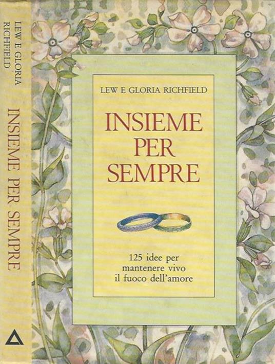 Insieme per sempre. 125 idee per mantenere vivo il fuoco dell'amore - copertina