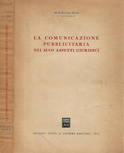 La comunicazione pubblicitaria nei suoi aspettti giuridici - Maurizio Fusi - copertina