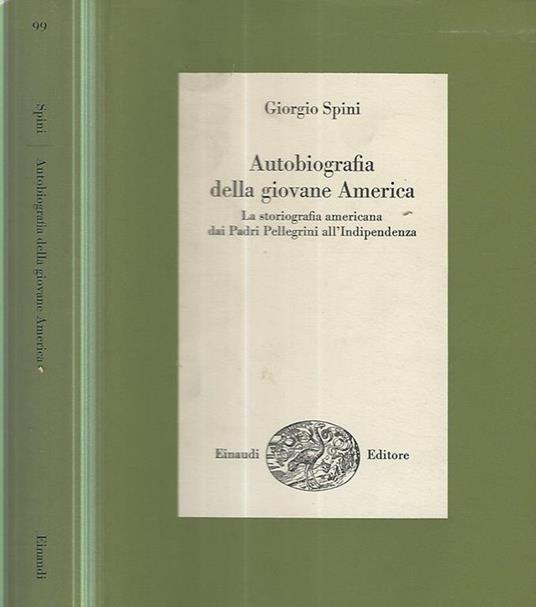 Autobiografia della giovane America. La storiografia americana dai Padri Pellegrini all'Indipendenza - Giorgio Spini - copertina