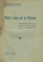 Tutti e tutto per la vittoria!. Conferenza tenuta in Roma al Teatro Argentina il 18 febbraio 1917