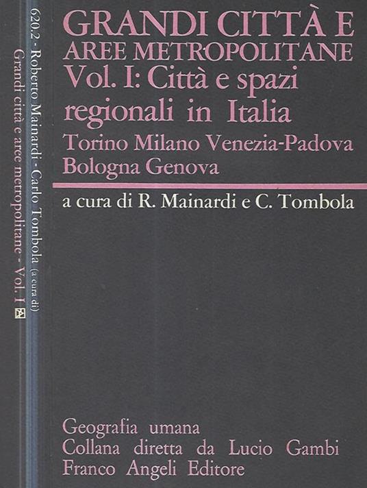 Grandi città e aree metropolitane Vol. I: Città e spazi regionali in Italia Torino Milano Venezia-Padova Bologna Genova - copertina