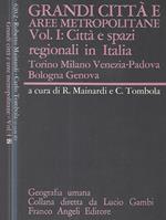 Grandi città e aree metropolitane Vol. I: Città e spazi regionali in Italia Torino Milano Venezia-Padova Bologna Genova