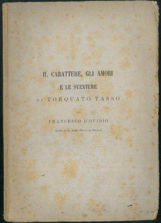 Il carattere, gli amori e le sventure di Torquato Tasso - Francesco D'Ovidio - copertina
