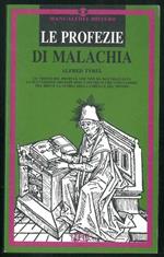 Le profezie di Malachia. Le visioni del profeta che non ha mai sbagliato La successione dei Papi sino a Pietro II che concluderà tra breve la storia della Chiesa e del mondo