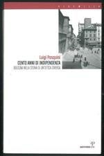 1907-2007. Cento anni di indipendenza. Bologna nella storia in un'ottica diversa