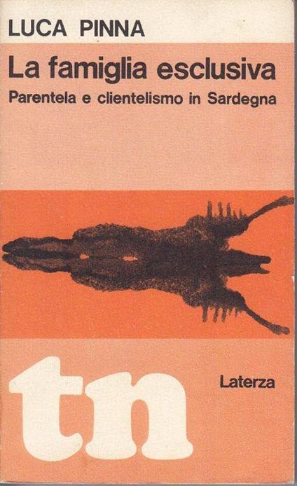 La famiglia esclusiva Parentela e clientelismo in Sardegna - Luca Pinna - copertina