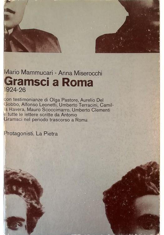 Gramsci a Roma 1924-1926 con testimonianze di Olga Pastore, Aurelio Del Gobbo, Alfonso Leonetti, Umberto Terracini, Camilla Ravera, Mauro Scoccimarro, Umberto Clementi e tutte le lettere scritte da Antonio Gramsci nel periodo trascorso a Roma - copertina