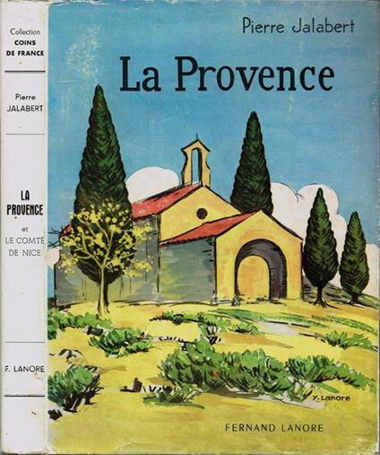 La Provence. et le Comté de Nice - Ouvrage Couronné par l'Académie Francaise - Pierre Jalabert - copertina