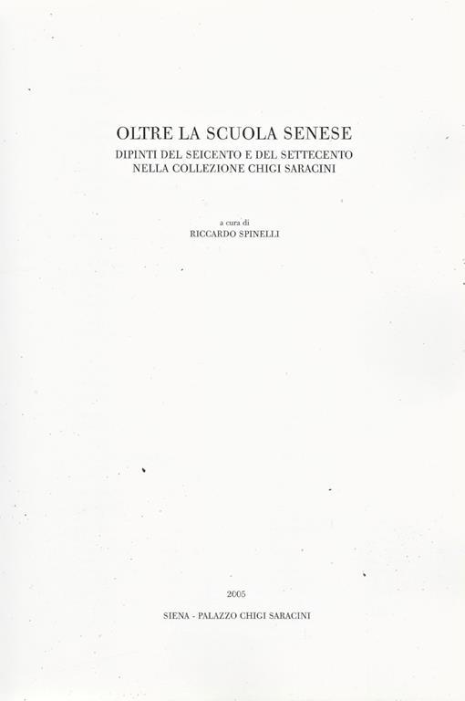 Oltre la Scuola Senese. Dipinti del seicento e del settecento nella  Collezione Chigi Saracini - Riccardo Spinelli - Libro Usato - Grafica del  Parteolla - Collezione Chigi Saracini | IBS