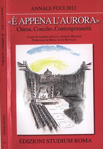 Annale Fuci. E' appena l' aurora. Chiesa, Concilio, contemporaneità - Alberto Ratti - copertina