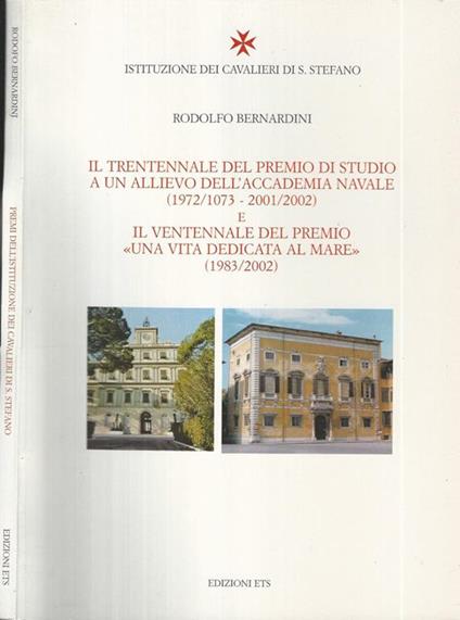 Il trentennale del Premio di studio a un allievo dell'Accademia Navale (1972/1073-2002/2002). Il ventennale del premio "Una vita dedicata al mare" (1983-2002) - Rodolfo Bernardini - copertina