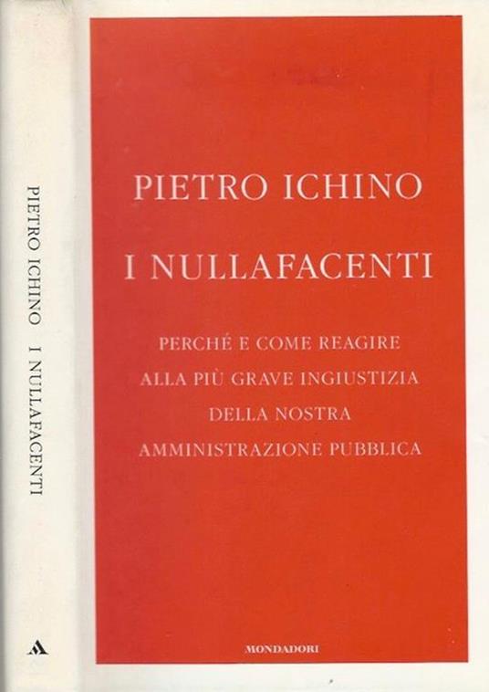 I nullafacenti. Perché e come reagire alla più grave ingiustizia della nostra amministrazione pubblica - Pietro Ichino - copertina