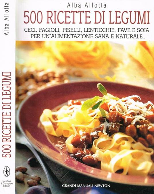 500 ricette di legumi. Ceci, fagioli, piselli, lenticchie, fave e soia per un'alimentazione sana e naturale - Alba Allotta - copertina