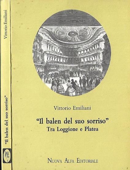 Il balen del suo sorriso. Tra Loggione e Platea - Vittorio Emiliani - copertina