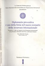 Diplomazia preventiva e uso della forza nel nuovo scenario della sicurezza internazionale. Prospettive e sfide nel rapporto tra gli Organismi Internazionali con particolare rferimento alla NATO e all' Unione Europea