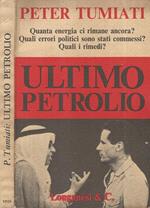 Ultimo petrolio. Quanta energia ci rimane ancora? Quali errori politici sono stati commessi? Quali rimedi?