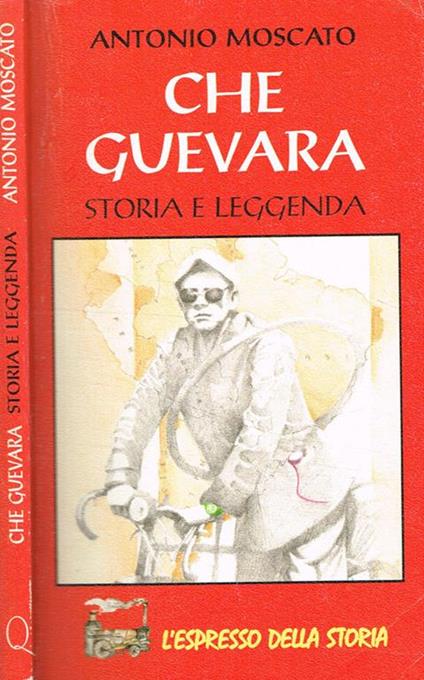 Che Guevara. Storia e leggenda - Antonio Moscato - copertina