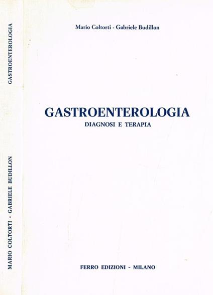 Gastroenterologia. Diagnosi e terapia - Mario Coltorti - copertina