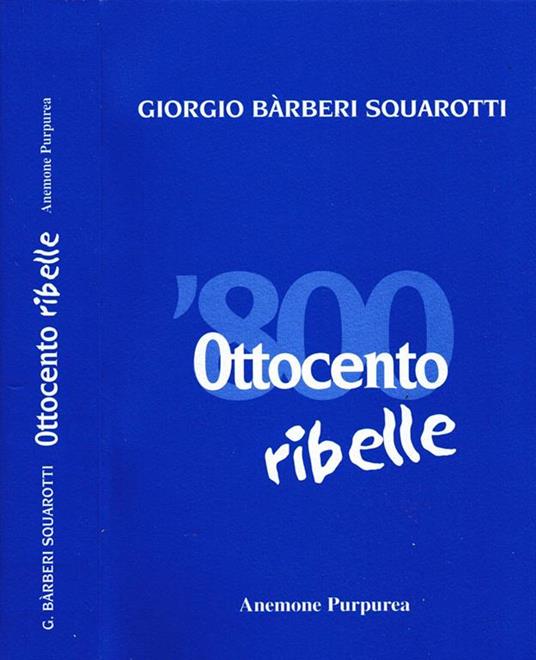 Ottocento Ribelle - Giorgio Bàrberi Squarotti - copertina