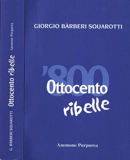 Ottocento ribelle - Giorgio Bàrberi Squarotti - copertina
