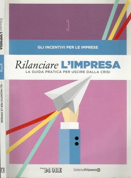 Gli incentivi per le imprese n. 3 - Rilanciare l'impresa. Guida pratica per uscire dalla crisi - Michele Brusaterra - copertina