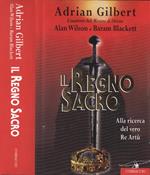 Il regno sacro. Alla ricerca del vero Re Artù