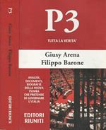 P3 tutta la verità. Analisi, documenti, biografie della nuova piovra che pretende di governare l'Italia