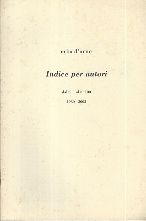 Erba d'arno Indice per autori. Dal n. 1 al n. 100 1980-2005 - copertina