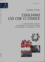 Cogliamo ciò che ci unisce. Il 