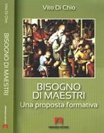 Bisogno Di Maestri. Una Proposta Formativa Di: Vito Di Chio