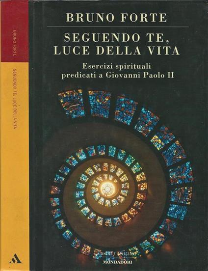 Seguendo te, luce della vita. Esercizi spirituali predicati a Giovanni Paolo II - Bruno Forte - copertina