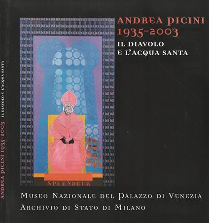 Andrea Picini 1935 - 2003. Il Diavolo e L' Acqua Santa - Sergio Rossi - copertina
