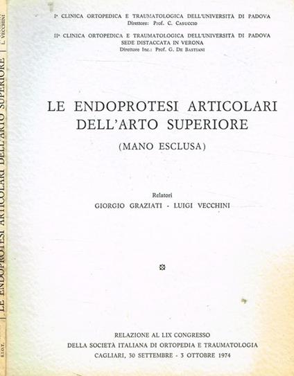 Le endoprotesi articolari dell'arto superiore (mano esclusa). Relazione al LIX Congresso, Cagliari 30 settembre-3 ottobre 1974 - Giorgio Graziati - copertina