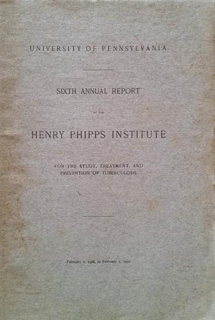 Sixth annual report of the Henry Phipps institute. For the study, treatment, and prevention of tuberculosis - copertina