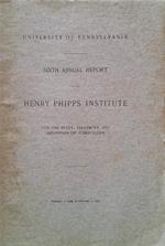 Sixth annual report of the Henry Phipps institute. For the study, treatment, and prevention of tuberculosis