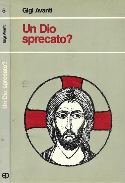 Un Dio sprecato? Risposte agli interrogativi dei giovani - Gigi Avanti - copertina