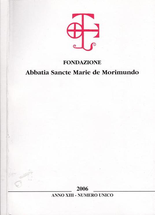 Fondazione Abbatia Sancte Marie de Morimundo. 2006. Anno XIII-Numero unico - copertina
