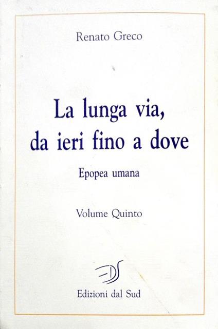 La lunga via, da ieri fino a dove. Epopea Umana - Renato Greco - copertina