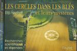 Les cercles dans les bles et leurs mysteres. Recherches scientifiques et legendes