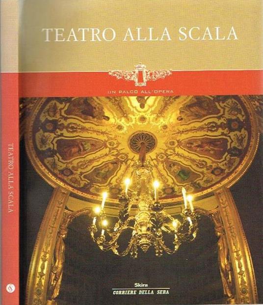 Teatro Alla Scala. Un Palco All'Opera Di: Corriere Della Sera - Libro Usato  - Skira - | IBS