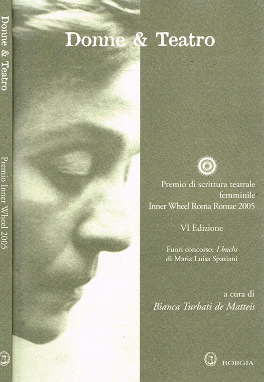 Donne & Teatro. Premio Di Scrittura Teatrale Femminile Inner Wheel Roma Romae 2005 Di: Bianca Turbati De Matteis - copertina