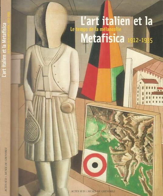 L' Art italien et la Metafisica. Le temps de la melancolie, 1912-1935 - copertina