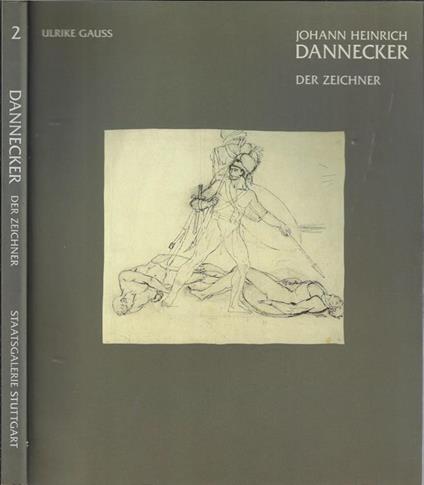 Johann Heinrich Dannecker Vol II. Der zeichner - Ulrike Gauss - copertina