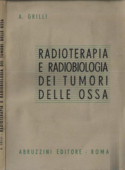 Radioterapia e radiobiologia dei tumori delle ossa - Adamo Grilli - copertina