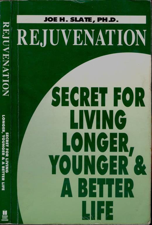 Rejuvenation. Secret for living longer, younger & a better life - Joe H. Slate - copertina