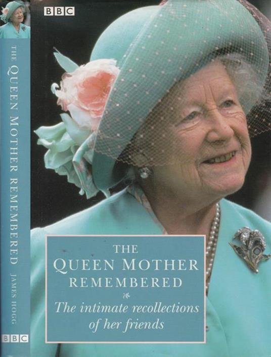 The Queen Mother remembered. The intimate recollections of her friends 1900-2002 - copertina