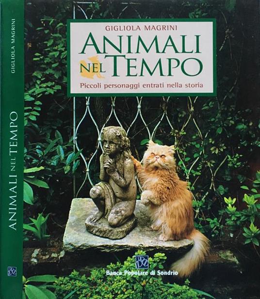 Animali nel Tempo. Piccoli personaggi entrati nella storia - Gigliola Magrini - copertina